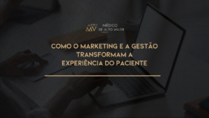 Leia mais sobre o artigo Estratégias Integradas para o Sucesso do Consultório Médico: Como o Marketing e a Gestão transformam a Experiência do Paciente.