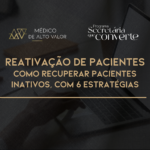 Reativação de Pacientes: Como recuperar pacientes inativos, com 6 estratégias