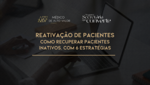 Leia mais sobre o artigo Reativação de Pacientes: Como recuperar pacientes inativos, com 6 estratégias