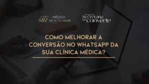 Leia mais sobre o artigo Como Melhorar a Conversão no WhatsApp da sua Clínica Médica?