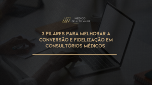 Leia mais sobre o artigo Guia Prático para Melhorar a Conversão e Fidelização em Consultórios Médicos: Estratégias Essenciais para o Sucesso