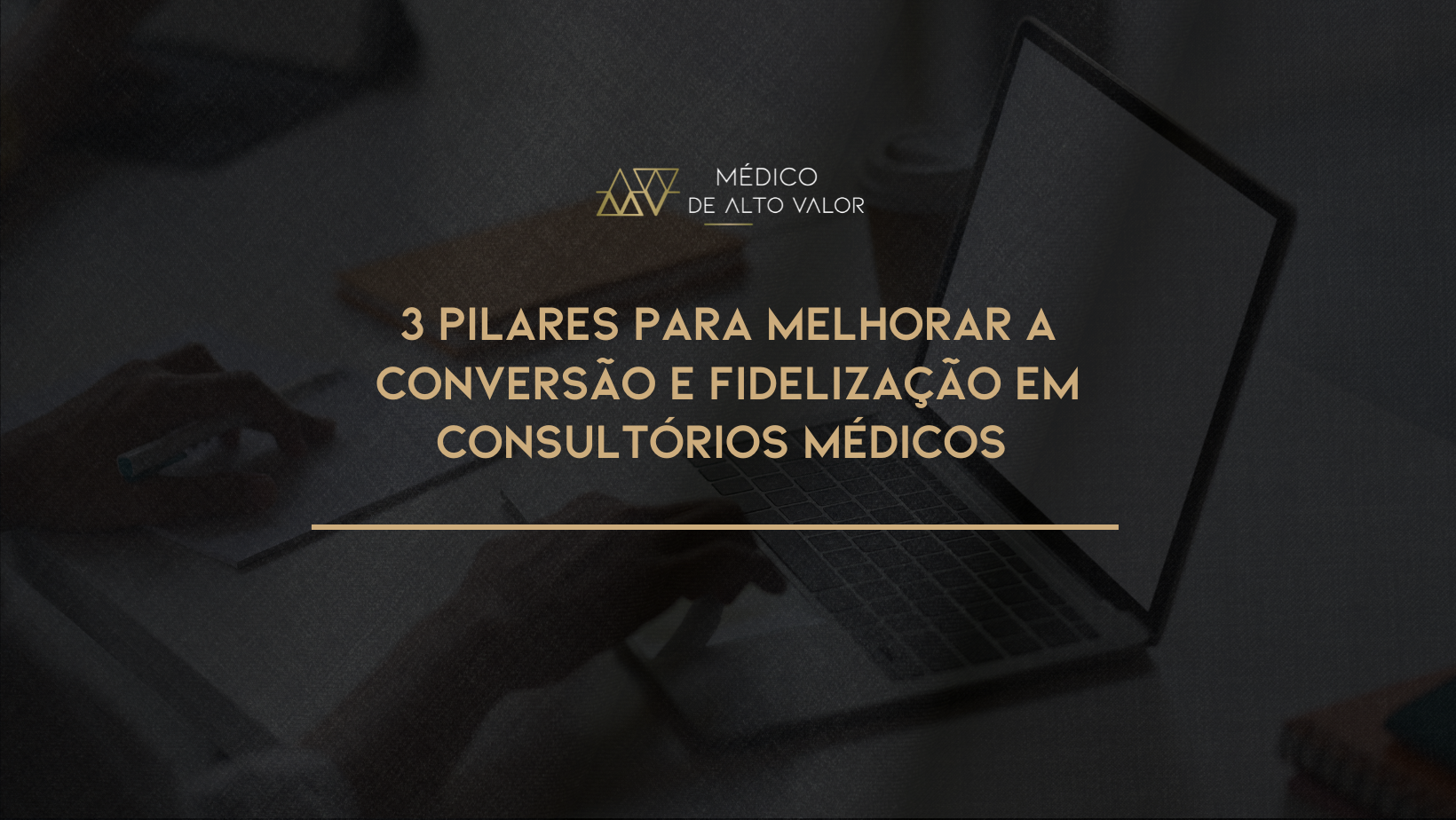 3 pilares para Melhorar a Conversão e Fidelização em Consultórios Médicos