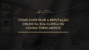 Leia mais sobre o artigo Como construir a reputação online da sua clínica ou consultório médico