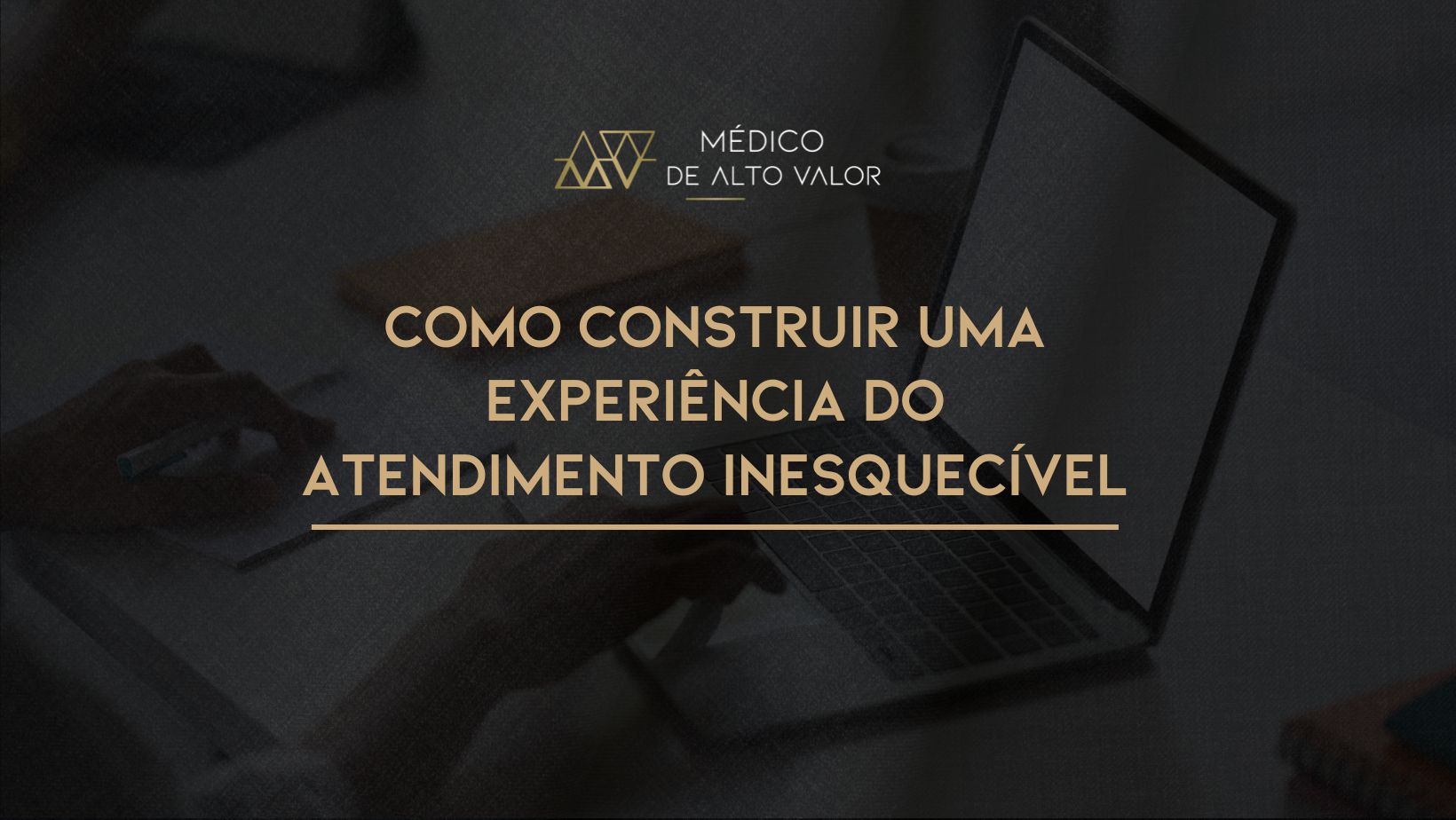 Você está visualizando atualmente Como construir uma Experiência do Atendimento Inesquecível (mesmo quando o paciente não vê o que você está fazendo)