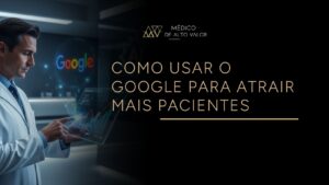 Leia mais sobre o artigo Como médicos e clínicas podem usar o Google (e outros canais) para atrair pacientes